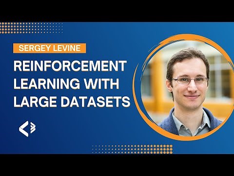 Reinforcement Learning with Large Datasets: a Path to Resourceful Autonomous Agents - Sergey Levine