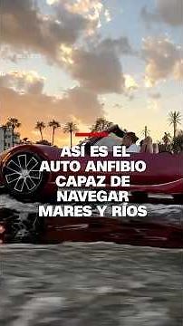 Así es el auto anfibio capaz de navegar mares y ríos