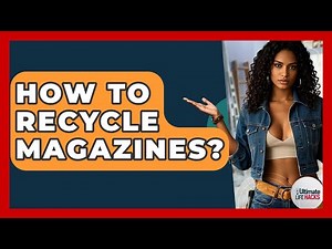 How To Recycle Magazines? - Ultimate Life Hacks