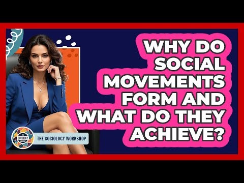 Why Do Social Movements Form And What Do They Achieve? - The Sociology Workshop
