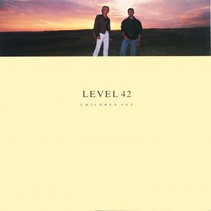 Level 42 - Children Say