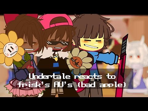 Undertale react to Frisk AU’s || Bad Apple 🍎 || remake ♡︎ ||