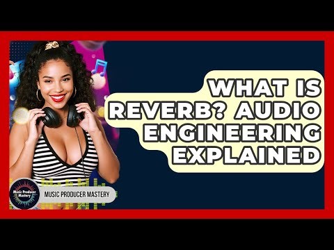 What Is Reverb? Audio Engineering Explained - Music Producer Mastery