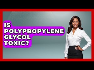 Is Polypropylene Glycol Toxic? - Chemistry For Everyone