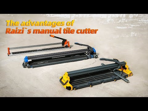 The advantages of Raizi`s Manual tile cutter