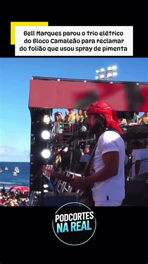 Bell Marques parou o trio elétrico do Bloco Camaleão após folião usar spray de pimenta