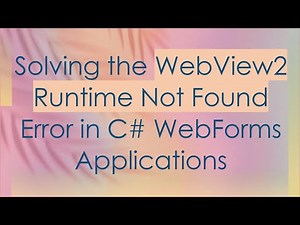 Solving the WebView2 Runtime Not Found Error in C# WebForms Applications