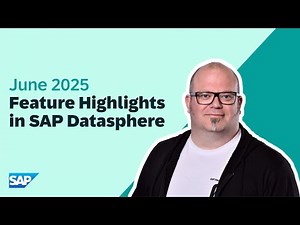 SAP Datasphere: Top New Features | June 2025