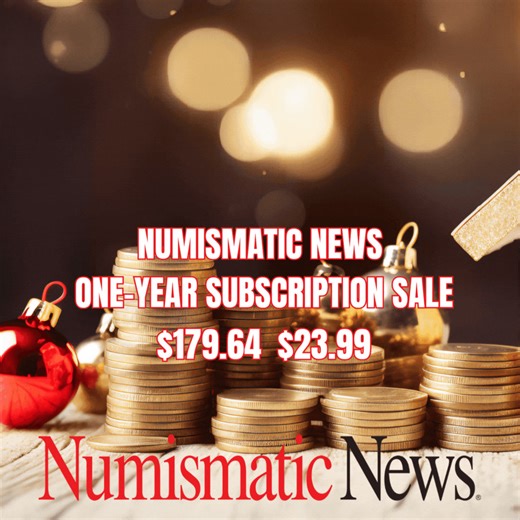 End of Year Sale! Lock in one year of Numismatic News for only $23.99! Your subscription includes up-to-date information on the gold and silver market, current pricing information, coin show calendar and the best tips for coin collectors. | Krause Publications Numismatics