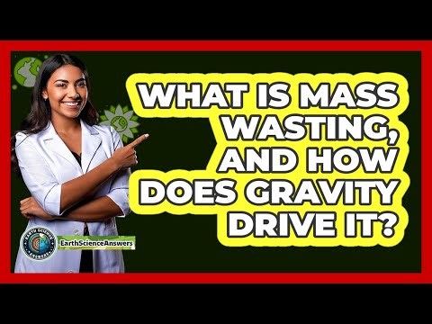 What Is Mass Wasting, And How Does Gravity Drive It? - Earth Science Answers
