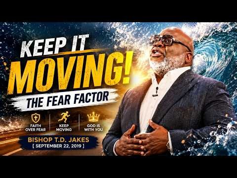 Keep It Moving: The Fear Factor — Bishop T.D. Jakes | Overcome Fear & Walk in Faith