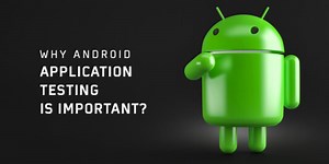 Why Android Application Testing Is Important?