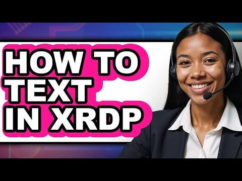 How to Text in Xrdp - Full Guide