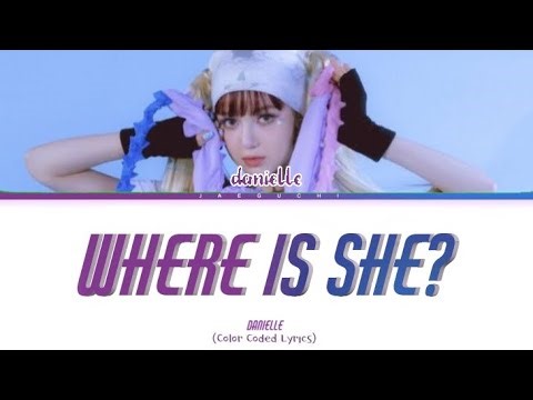 Danielle "Where is she? " color coded lyrics (get ready to get traumatised )