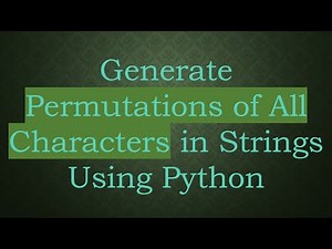 Generate Permutations of All Characters in Strings Using Python