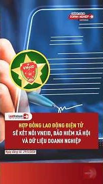 Hợp đồng lao động điện tử sẽ kết nối VNeID, bảo hiểm xã hội và dữ liệu doanh nghiệp | LuatVietnam
