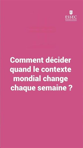 ESSEC INSIGHT IN SECONDS | Ép.10 : Comment décider quand le contexte mondial change chaque semaine ?