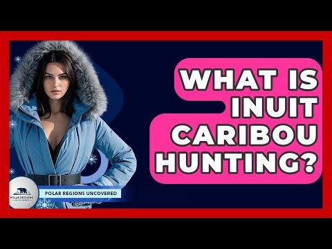 What Is Inuit Caribou Hunting? - Polar Regions Uncovered