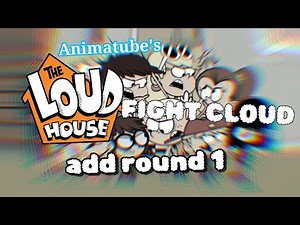 Animatube's The Loud House Fight Cloud Add Round 1
