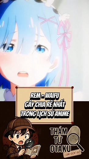 Rem – Waifu gây chia rẽ nhất trong lịch sử anime #ThamTuOtaku #anime #animehay #otaku | Thám Tử Otaku