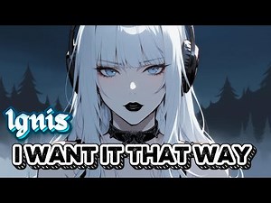 I Want It That Way - Cover By Ignis | Backstreet Boys | Nightcore | Lyrics
