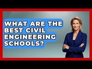 What Are The Best Civil Engineering Schools? - Civil Engineering Explained
