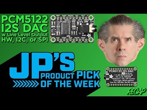 JP’s Product Pick of the Week 10/21/25 RECAP PCM5122 I2S DAC w Line Level Output - HW, I2C, or SPI