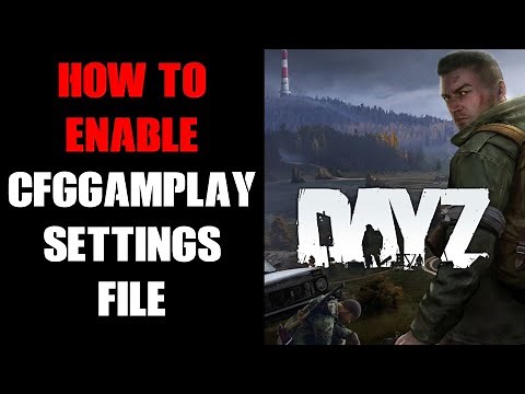 How To Enable & Activate cfggameplay.json Game Setting File On DayZ Community Server, PC, Xbox & PS