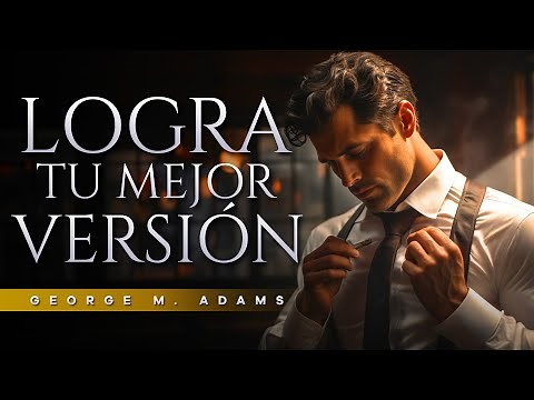 Logra la mejor versión de ti mismo y cambia tu mundo | Audiolibro de Superación Personal