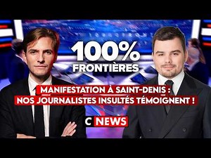 Protest in Saint-Denis: Our journalists who were insulted speak out! 100% Frontières on CNEWS