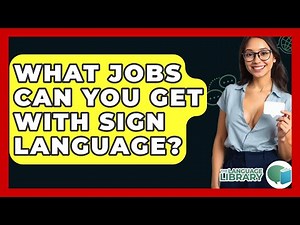 What Jobs Can You Get With Sign Language? - The Language Library