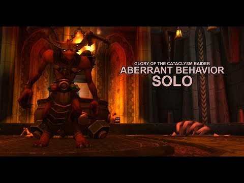 Glory of the Cataclysm Raider - Aberrant Behavior [SOLO]