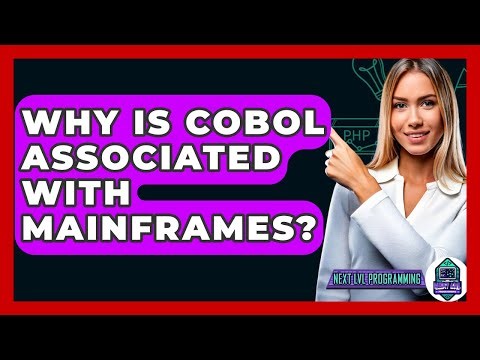 Why Is COBOL Associated With Mainframes? - Next LVL Programming