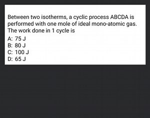 Between two isotherms, a cyclic process A B C D A is performed ... | Filo