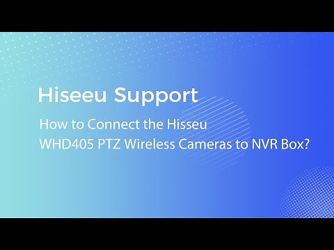 How to Connect the Hisseu WHD405 PTZ Wireless Cameras to NVR Box