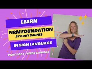 Learn Firm Foundation by Cody Carnes in Sign Language (Part 2 of 4 in ASL tutorial)(Verse & Bridge)