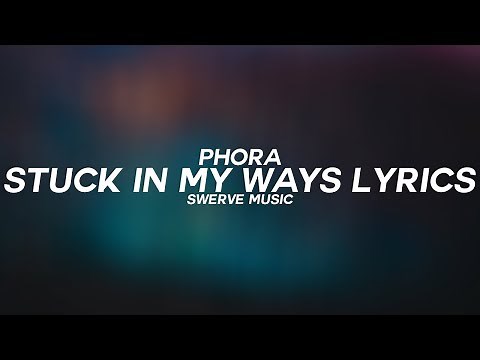 Phora - Stuck In My Ways Ft. 6LACK (Lyrics / Lyric Video)