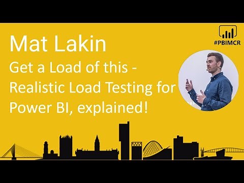 Matt Lakin - Get a Load of this - Realistic Load Testing for Power BI, explained!