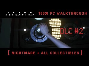 Alien Isolation - DLC #2 [ Nightmare + All Collectibles ]