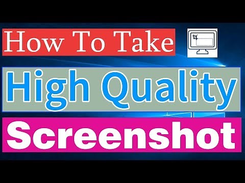 How to Take High Quality Resolution Screenshots in Windows 10
