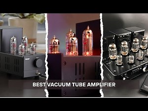 7 Best Vacuum Tube Amplifiers 2025! Audiophile Heaven