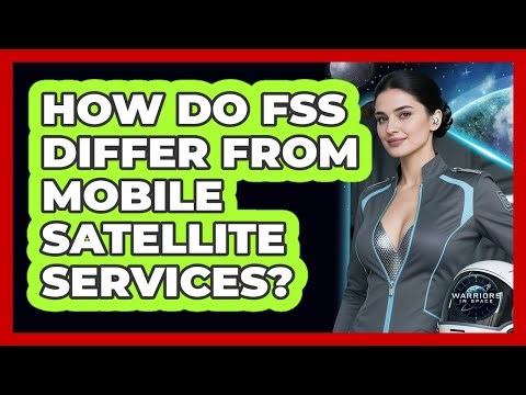 How Do FSS Differ From Mobile Satellite Services?