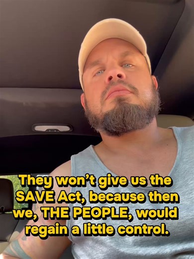 The reason that they won’t give us the SAVE Act, is because then WE THE PEOPLE, would regain some control of our country. And they don’t want that. They want to be the only source of power and control over the masses.
