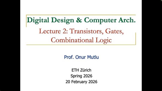 Digital Design Comp. Arch: L2: Transistors, Gates, Combinational Logic (Spring 2026) | Onur Mutlu