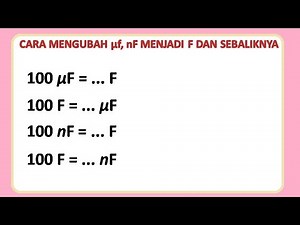Cara mengubah mikro Farad, nf menjadi Farad dan sebaliknya