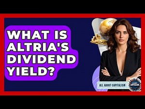 What Is Altria's Dividend Yield? - All About Capitalism