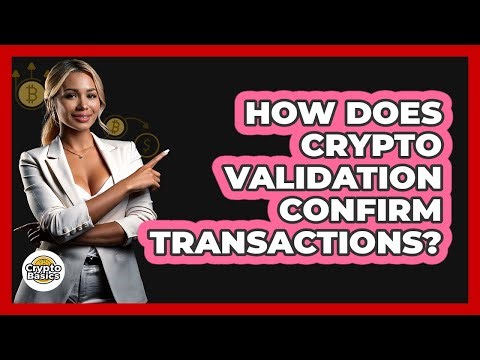 How Does Crypto Validation Confirm Transactions?