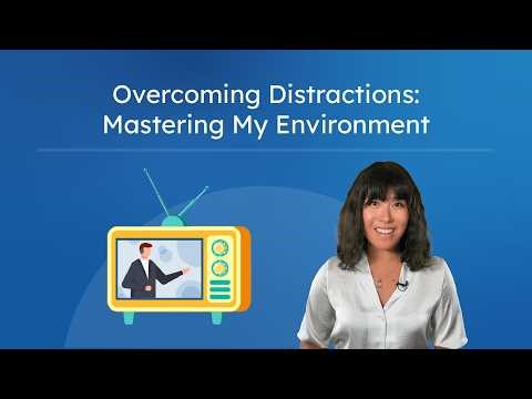 Overcoming Distractions: Mastering My Environment - Enhancing Focus