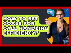 How To Set Goals For Call Handling Efficiency? - Customer Support Coach