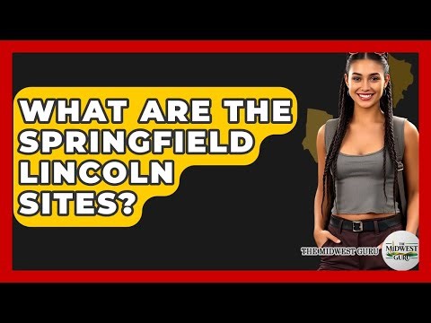 What Are The Springfield Lincoln Sites? - The Midwest Guru